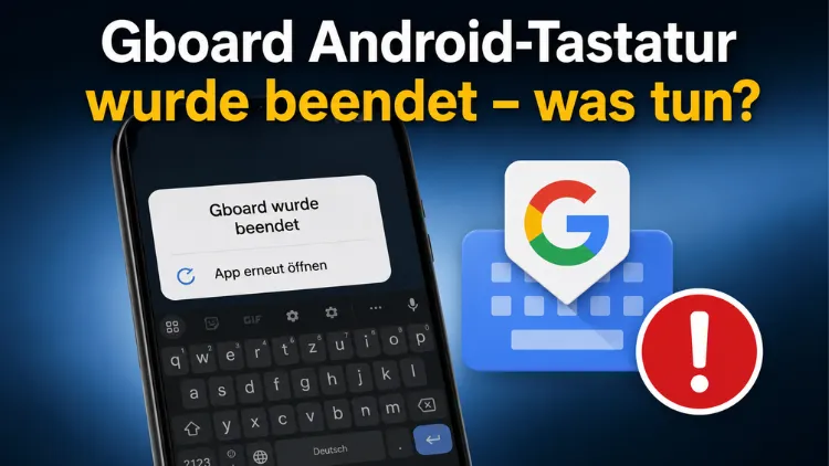 Gboard Android-Tastatur wurde beendet – was tun?