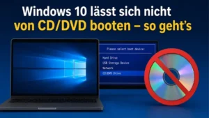 Windows 10 lässt sich nicht von CD/DVD booten – so geht’s