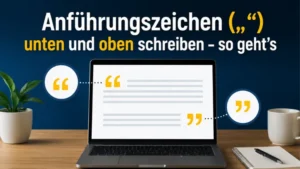 Anführungszeichen („“) unten und oben schreiben – so geht’s